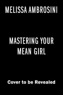 Mastering Your Mean Girl: The No-BS Guide to Silencing Your Inner Critic and Becoming Wildly Wealthy, Fabulously Healthy, and Bursting with Love (Opanuj swoją wredną dziewczynę: przewodnik bez BS, jak uciszyć wewnętrznego krytyka i stać się dziko bogatym, bajecznie zdrowym i pełnym miłości) - Mastering Your Mean Girl: The No-BS Guide to Silencing Your Inner Critic and Becoming Wildly Wealthy, Fabulously Healthy, and Bursting with Love