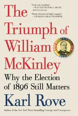 Triumf Williama McKinleya: Dlaczego wybory z 1896 roku wciąż mają znaczenie - The Triumph of William McKinley: Why the Election of 1896 Still Matters