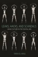 Wycieki, włamania i skandale: Kultura arabska w erze cyfrowej - Leaks, Hacks, and Scandals: Arab Culture in the Digital Age