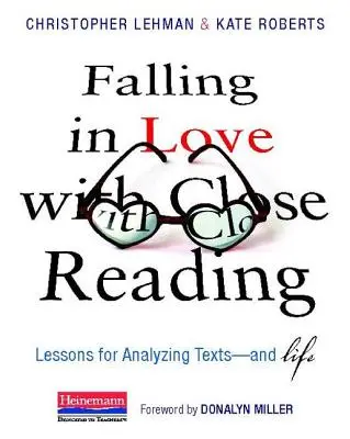 Zakochanie się w uważnym czytaniu: Lekcje analizy tekstów - i życia - Falling in Love with Close Reading: Lessons for Analyzing Texts--And Life