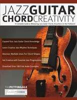 Jazz Guitar Chord Creativity: Kompletny przewodnik po opanowaniu jazzowych akordów gitarowych w dowolnym miejscu na podstrunnicy - Jazz Guitar Chord Creativity: A Complete Guide to Mastering Jazz Guitar Chords Anywhere on the Fretboard