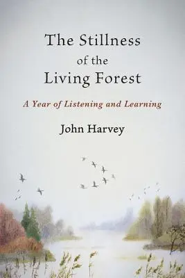 Bezruch żyjącego lasu: Rok słuchania i uczenia się - The Stillness of the Living Forest: A Year of Listening and Learning