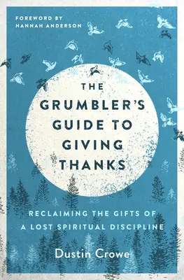 The Grumbler's Guide to Giving Thanks: Odzyskiwanie darów utraconej dyscypliny duchowej - The Grumbler's Guide to Giving Thanks: Reclaiming the Gifts of a Lost Spiritual Discipline