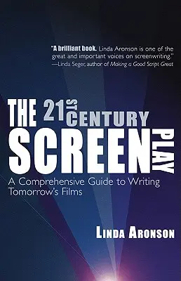 Scenariusz XXI wieku: Kompleksowy przewodnik po pisaniu filmów jutra - The 21st-Century Screenplay: A Comprehensive Guide to Writing Tomorrow's Films