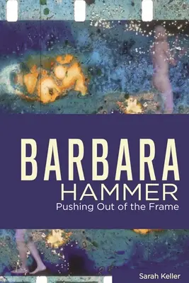 Barbara Hammer: Wypychanie poza kadr - Barbara Hammer: Pushing Out of the Frame