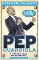 Pep Guardiola: Another Way of Winning: Biografia - Pep Guardiola: Another Way of Winning: The Biography