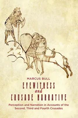 Naoczny świadek i narracja krucjatowa: Percepcja i narracja w relacjach z drugiej, trzeciej i czwartej krucjaty - Eyewitness and Crusade Narrative: Perception and Narration in Accounts of the Second, Third and Fourth Crusades