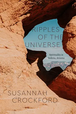 Ripples of the Universe: Duchowość w Sedonie, Arizona - Ripples of the Universe: Spirituality in Sedona, Arizona