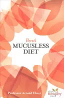 Dieta bezśluzowa Ehreta - Ehret's Mucusless Diet