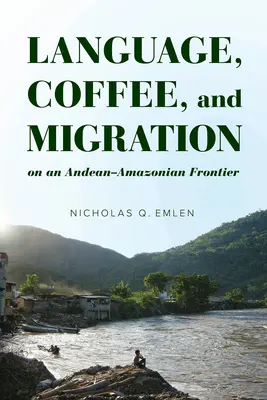 Język, kawa i migracja na pograniczu andyjsko-amazońskim - Language, Coffee, and Migration on an Andean-Amazonian Frontier