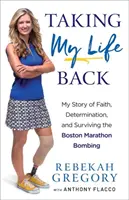 Odzyskać życie: Moja historia wiary, determinacji i przetrwania zamachu bombowego podczas maratonu w Bostonie - Taking My Life Back: My Story of Faith, Determination, and Surviving the Boston Marathon Bombing