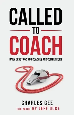 Called to Coach: Codzienne nabożeństwa dla trenerów i zawodników - Called to Coach: Daily Devotions for Coaches and Competitors