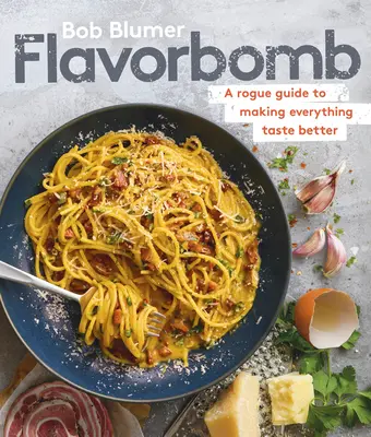 Flavorbomb: Nieuczciwy przewodnik, jak sprawić, by wszystko smakowało lepiej - Flavorbomb: A Rogue Guide to Making Everything Taste Better