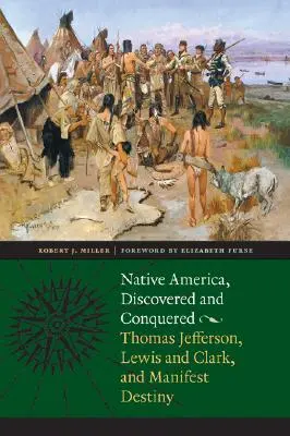 Rdzenna Ameryka, odkryta i podbita: Thomas Jefferson, Lewis & Clark i Manifest Destiny - Native America, Discovered and Conquered: Thomas Jefferson, Lewis & Clark, and Manifest Destiny