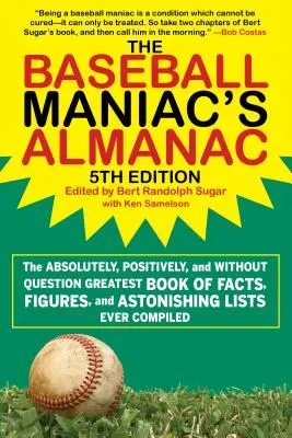 Almanach maniaka baseballu: Absolutnie, pozytywnie i bez wątpienia największa księga faktów, liczb i zdumiewających list, jakie kiedykolwiek opracowano - The Baseball Maniac's Almanac: The Absolutely, Positively, and Without Question Greatest Book of Facts, Figures, and Astonishing Lists Ever Compiled