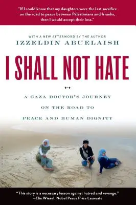 I Shall Not Hate: Podróż lekarza ze Strefy Gazy drogą do pokoju i ludzkiej godności - I Shall Not Hate: A Gaza Doctor's Journey on the Road to Peace and Human Dignity