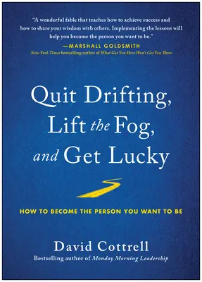 Przestań dryfować, pozbądź się mgły i zyskaj szczęście: jak stać się osobą, którą chcesz być - Quit Drifting, Lift the Fog, and Get Lucky: How to Become the Person You Want to Be