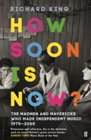 Jak szybko jest teraz? - Szaleńcy i nieudacznicy, którzy stworzyli muzykę niezależną 1975-2005 - How Soon is Now? - The Madmen and Mavericks who made Independent Music 1975-2005