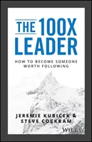 Lider 100X: Jak stać się kimś wartym naśladowania - The 100X Leader: How to Become Someone Worth Following