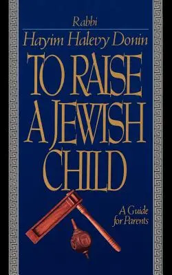 Wychować żydowskie dziecko: Przewodnik dla rodziców - To Raise a Jewish Child: A Guide for Parents