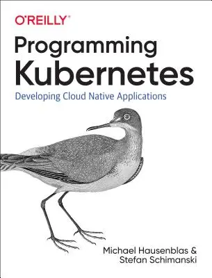 Programowanie Kubernetes: Tworzenie natywnych aplikacji w chmurze - Programming Kubernetes: Developing Cloud-Native Applications