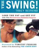 The Swing! Zrzuć tłuszcz i zyskaj formę dzięki rewolucyjnemu programowi kettlebell - The Swing!: Lose the Fat and Get Fit with This Revolutionary Kettlebell Program