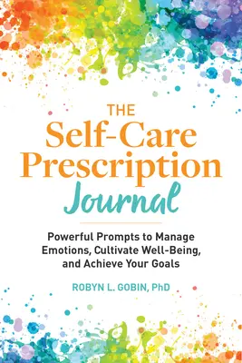 The Self Care Prescription Journal: Potężne wskazówki do zarządzania emocjami, kultywowania dobrego samopoczucia i osiągania celów - The Self Care Prescription Journal: Powerful Prompts to Manage Emotions, Cultivate Well-Being, and Achieve Your Goals