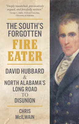 The South's Forgotten Fire-Eater: David Hubbard i długa droga północnej Alabamy do zjednoczenia - The South's Forgotten Fire-Eater: David Hubbard and North Alabama's Long Road to Disunion