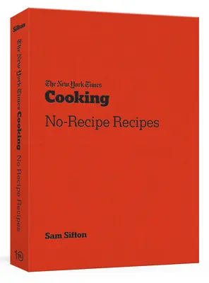 The New York Times Cooking - Przepisy bez przepisów: [A Cookbook] - The New York Times Cooking No-Recipe Recipes: [A Cookbook]