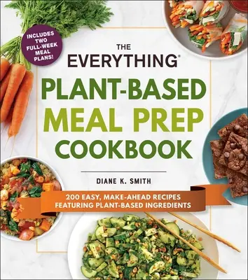 The Everything Plant-Based Meal Prep Cookbook: 200 łatwych do przygotowania przepisów zawierających składniki roślinne - The Everything Plant-Based Meal Prep Cookbook: 200 Easy, Make-Ahead Recipes Featuring Plant-Based Ingredients