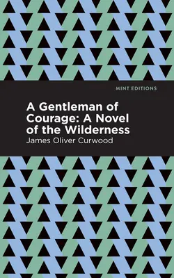 A Gentleman of Courage: Powieść o dzikiej przyrodzie - A Gentleman of Courage: A Novel of the Wilderness