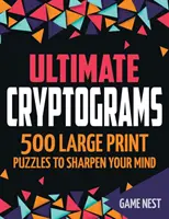 Ultimate Cryptograms: 500 łamigłówek w dużym formacie wyostrzających umysł - Ultimate Cryptograms: 500 Large Print Puzzles to Sharpen Your Mind