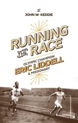 Wyścig: Eric Liddell - mistrz olimpijski i misjonarz - Running the Race: Eric Liddell - Olympic Champion and Missionary