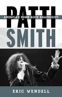 Patti Smith: Amerykańska rapsodyk punk rocka - Patti Smith: America's Punk Rock Rhapsodist