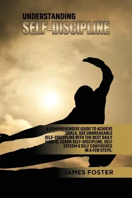 Zrozumienie samodyscypliny: A Comprehensive Guide to Achieve goals, Use Unbreakable Self-Discipline with The Best Daily Habits. Naucz się samodyscypliny - Understanding Self- Discipline: A Comprehensive Guide to Achieve goals, Use Unbreakable Self-Discipline with The Best Daily Habits. Learn SelfDiscipli