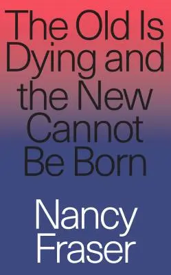 Stare umiera, a nowe nie może się narodzić: od postępowego neoliberalizmu do Trumpa i nie tylko - The Old Is Dying and the New Cannot Be Born: From Progressive Neoliberalism to Trump and Beyond