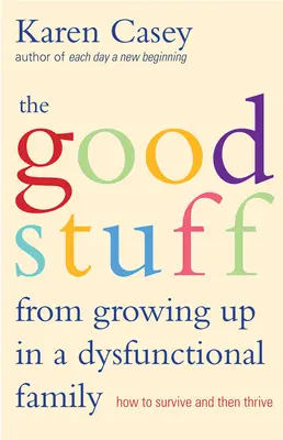 Dobre rzeczy z dorastania w dysfunkcyjnej rodzinie: jak przetrwać, a potem się rozwijać - Good Stuff from Growing Up in a Dysfunctional Family: How to Survive and Then Thrive