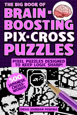 The Big Book of Brain-Boosting Pix-Cross Puzzles: Użyj liczb, wskazówek i logiki, aby odkryć ukryte obrazki - 500 zagadek obrazkowych! - The Big Book of Brain-Boosting Pix-Cross Puzzles: Use Numbers, Clues, and Logic to Reveal Hidden Pictures--500 Picture Puzzles!