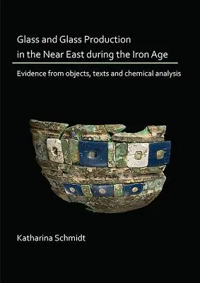 Szkło i jego produkcja na Bliskim Wschodzie w epoce żelaza: dowody w postaci przedmiotów, tekstów i analiz chemicznych - Glass and Glass Production in the Near East During the Iron Age: Evidence from Objects, Texts and Chemical Analysis