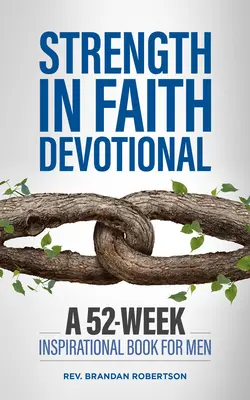 Siła w wierze: 52-tygodniowa inspirująca książka dla mężczyzn - Strength in Faith Devotional: A 52-Week Inspirational Book for Men