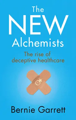 Nowi alchemicy: Powstanie oszukańczej opieki zdrowotnej - The New Alchemists: The Rise of Deceptive Healthcare