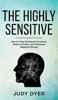 Wysoce wrażliwy: jak zatrzymać przeciążenie emocjonalne, złagodzić niepokój i wyeliminować negatywną energię - The Highly Sensitive: How to Stop Emotional Overload, Relieve Anxiety, and Eliminate Negative Energy