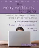 Zeszyt ćwiczeń dla nastolatków: Skuteczne strategie CBT, aby przerwać cykl chronicznego zmartwienia i niepokoju - The Worry Workbook for Teens: Effective CBT Strategies to Break the Cycle of Chronic Worry and Anxiety