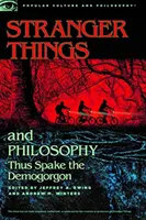 Dziwniejsze rzeczy i filozofia: Thus Spake the Demogorgon - Stranger Things and Philosophy: Thus Spake the Demogorgon