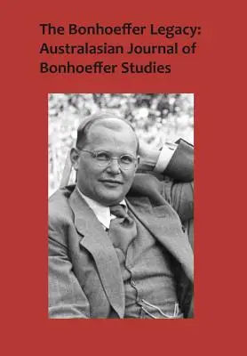 Dziedzictwo Bonhoeffera: Australasian Journal of Bonhoeffer Studies, tom 3, nr 1 - The Bonhoeffer Legacy: Australasian Journal of Bonhoeffer Studies, Vol 3, No 1