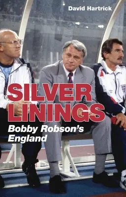 Silver Linings: Anglia Bobby'ego Robsona - Silver Linings: Bobby Robson's England