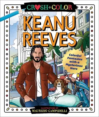 Crush and Color: Keanu Reeves: Kolorowe fantazje z tajemniczym bohaterem - Crush and Color: Keanu Reeves: Colorful Fantasies with a Mysterious Hero