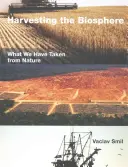 Pozyskiwanie biosfery: Co przejęliśmy od natury - Harvesting the Biosphere: What We Have Taken from Nature