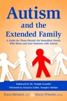 Autyzm i rodzina rozszerzona: Przewodnik dla osób spoza najbliższej rodziny, które znają i kochają kogoś z autyzmem - Autism and the Extended Family: A Guide for Those Outside the Immediate Family Who Know and Love Someone with Autism