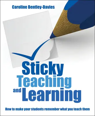 Lepkie nauczanie i uczenie się: Jak sprawić, by uczniowie zapamiętali to, czego ich uczysz - Sticky Teaching and Learning: How to Make Your Students Remember What You Teach Them